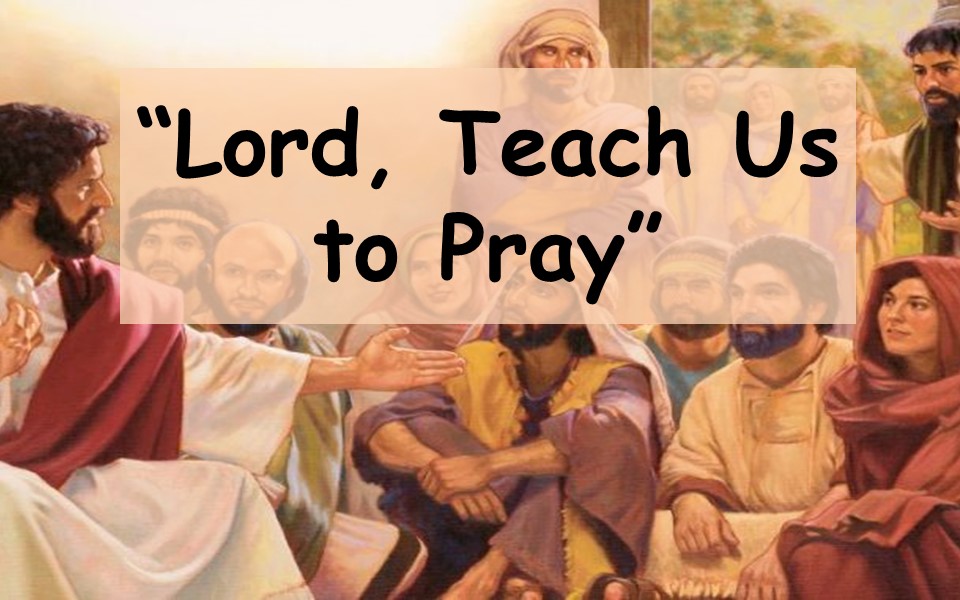 Lord, Teach Us to Pray