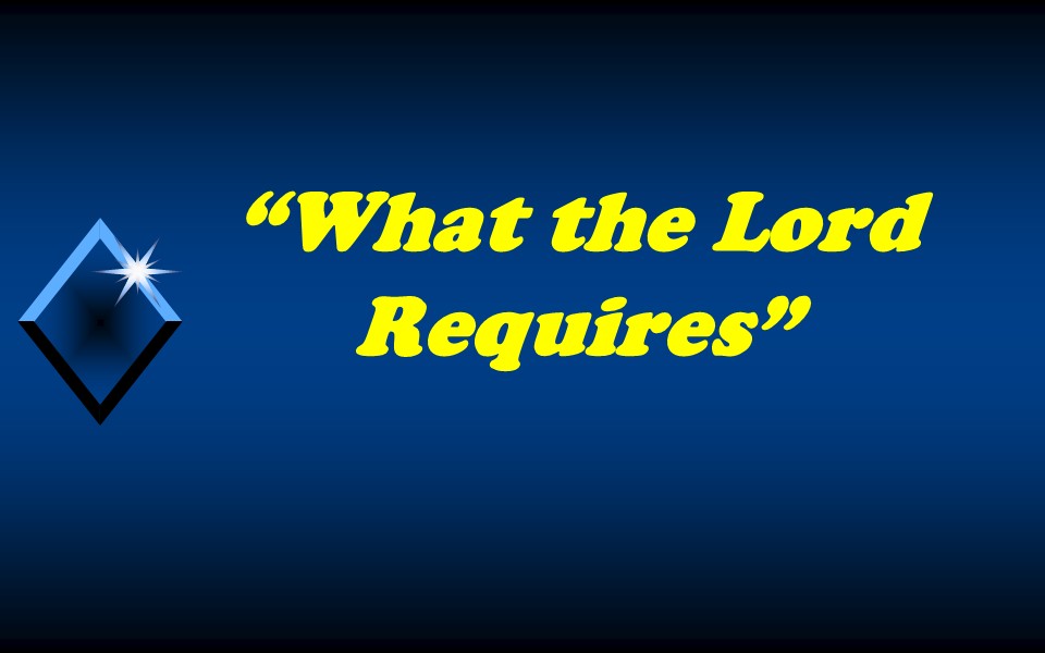 What the Lord Requires