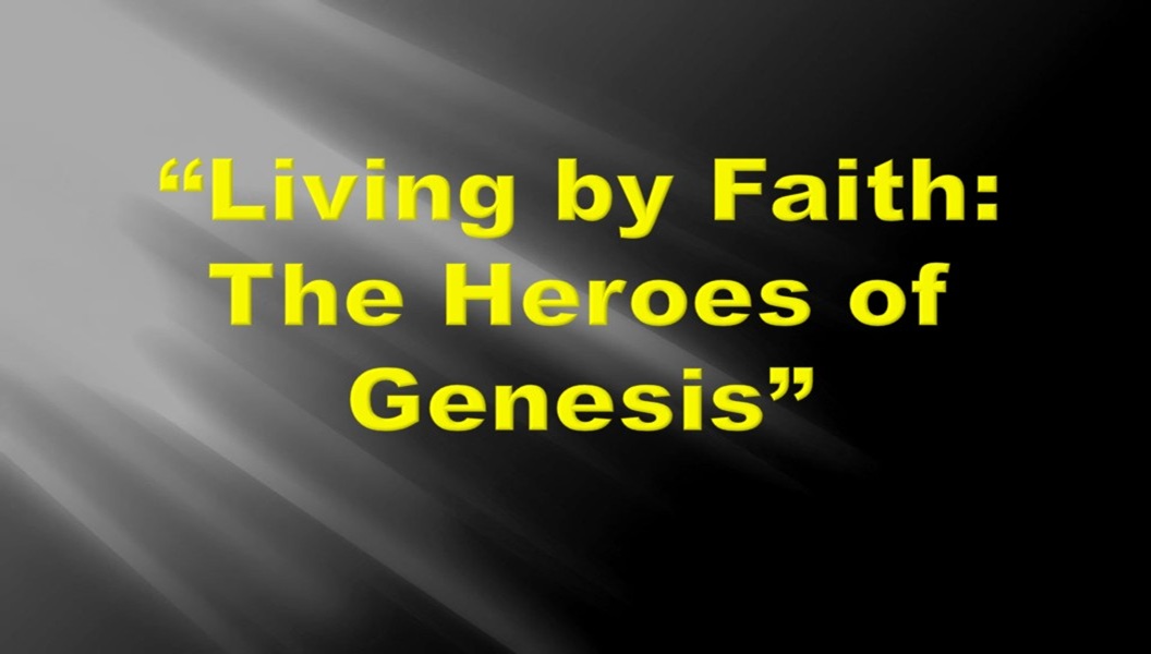 Living by Faith--The Heroes of Genesi